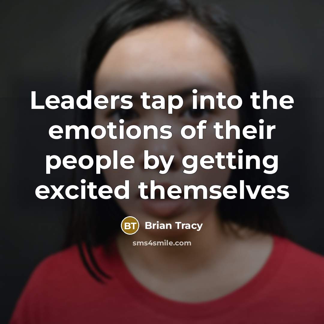 “Leaders tap into the emotions of their people by getting…” quote by Brian Tracy