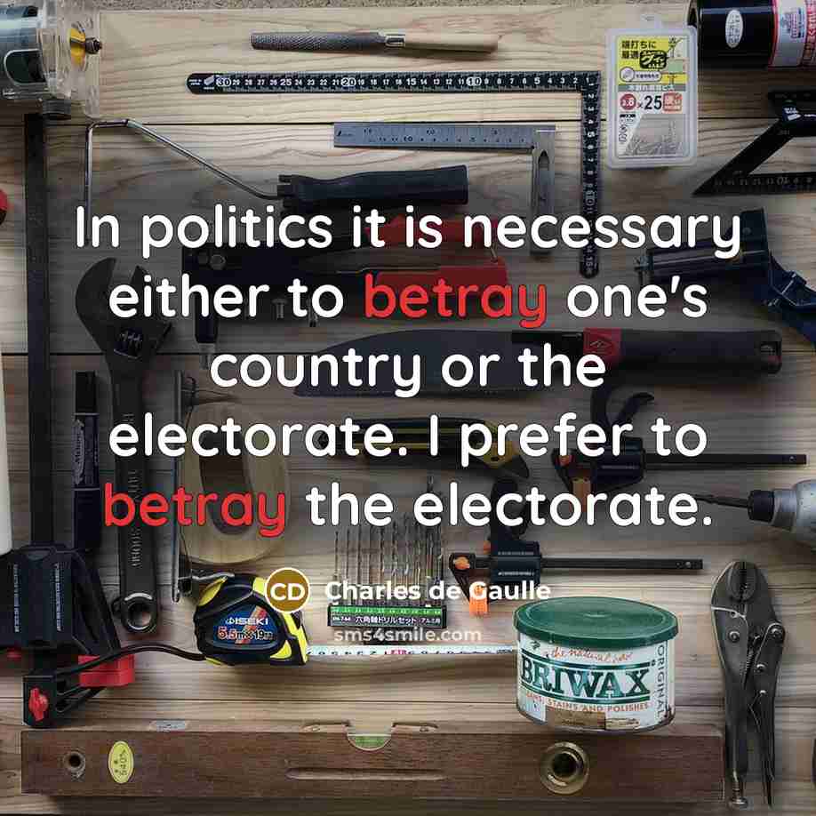 “In politics it is necessary either to betray one's country…” quote by Charles de Gaulle