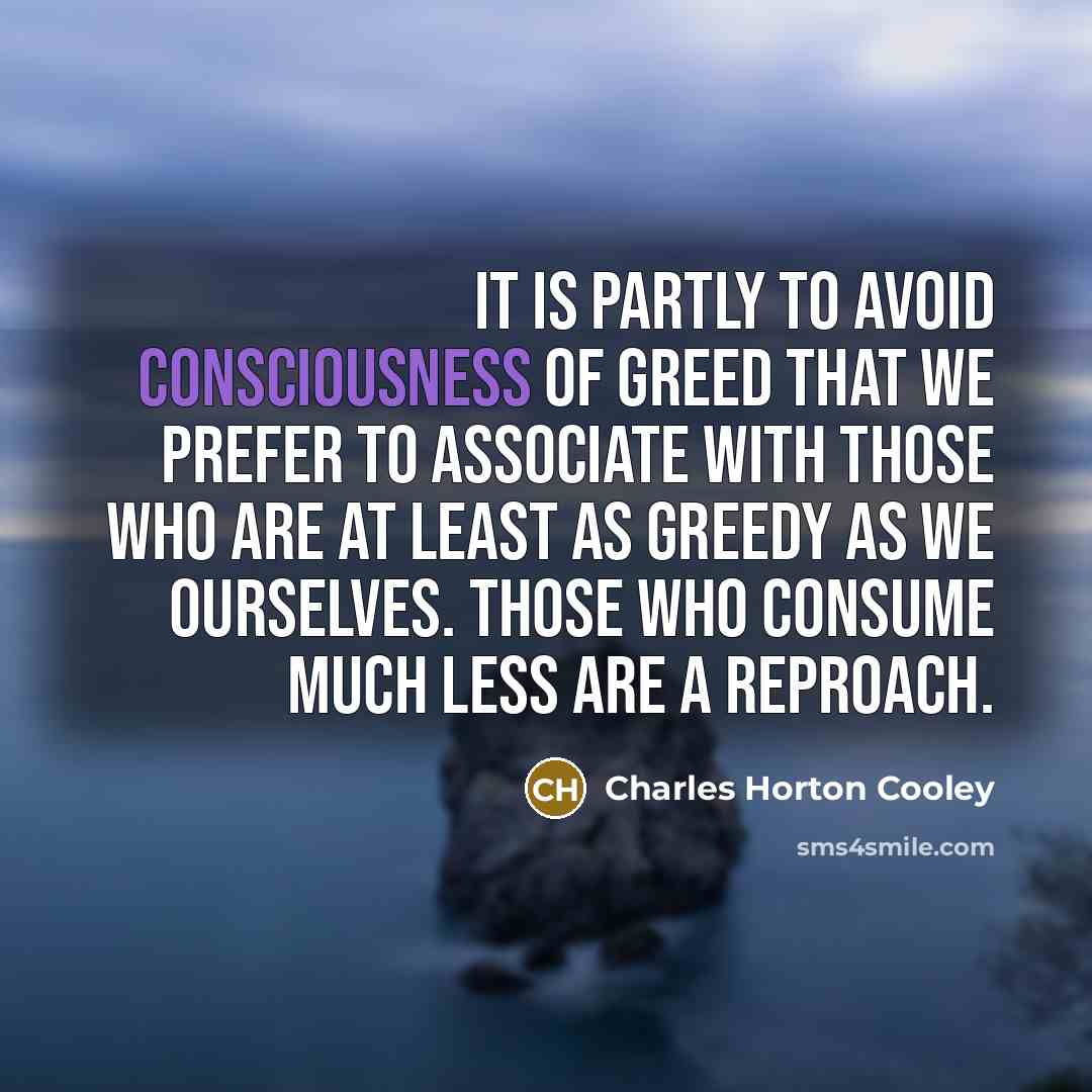 “It is partly to avoid consciousness of greed that we…” quote by Charles Horton Cooley