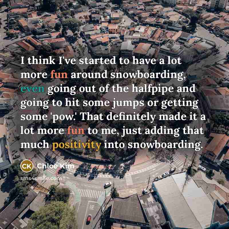 “I think I've started to have a lot more fun…” quote by Chloe Kim