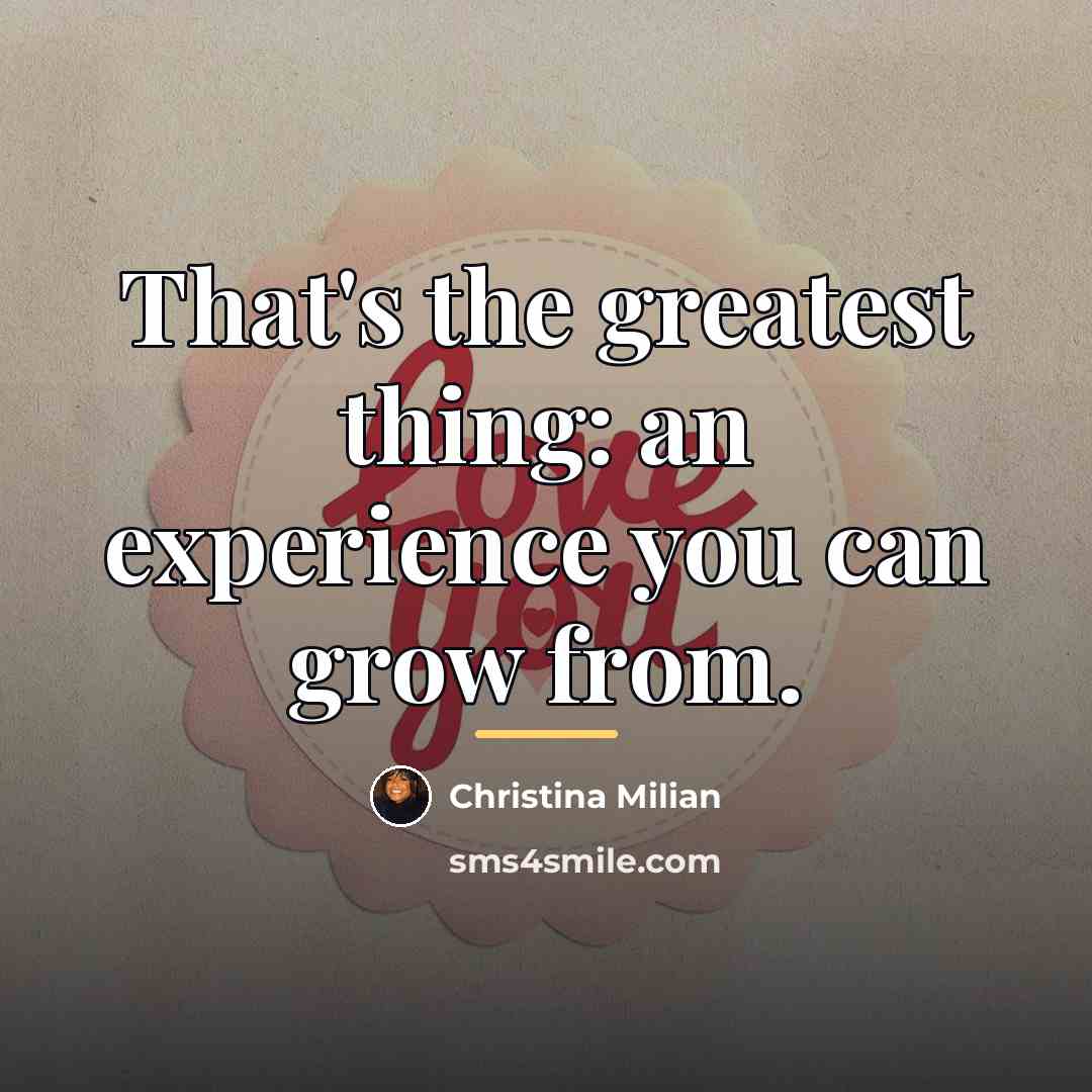 “That's the greatest thing: an experience you can grow from.…” quote by Christina Milian