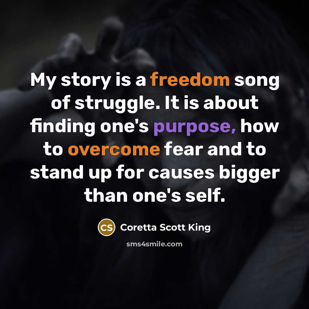 “My story is a freedom song of struggle. It is…” quote by Coretta Scott King