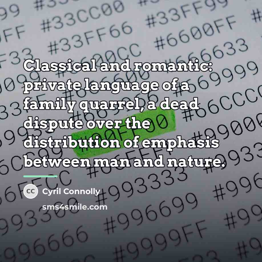 “Classical and romantic: private language of a family quarrel, a…” quote by Cyril Connolly