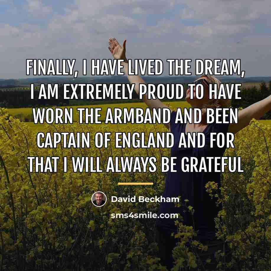 “Finally, I have lived the dream, I am extremely proud…” quote by David Beckham