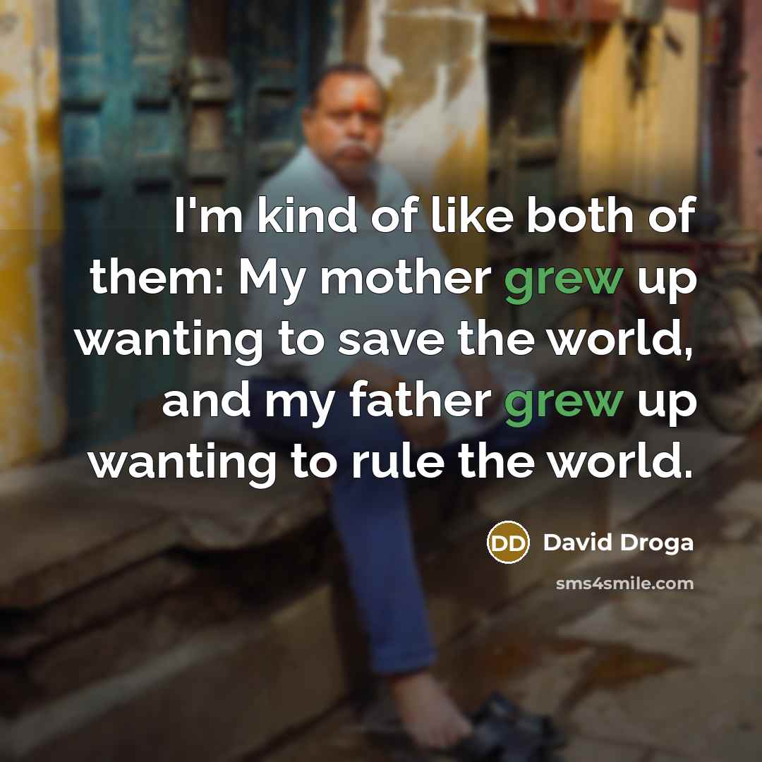 “I'm kind of like both of them: My mother grew…” quote by David Droga