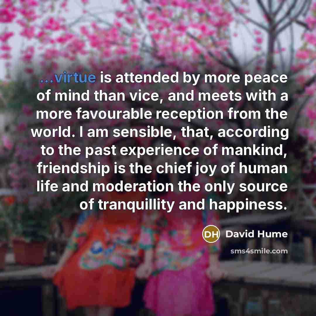 “...virtue is attended by more peace of mind than vice,…” quote by David Hume