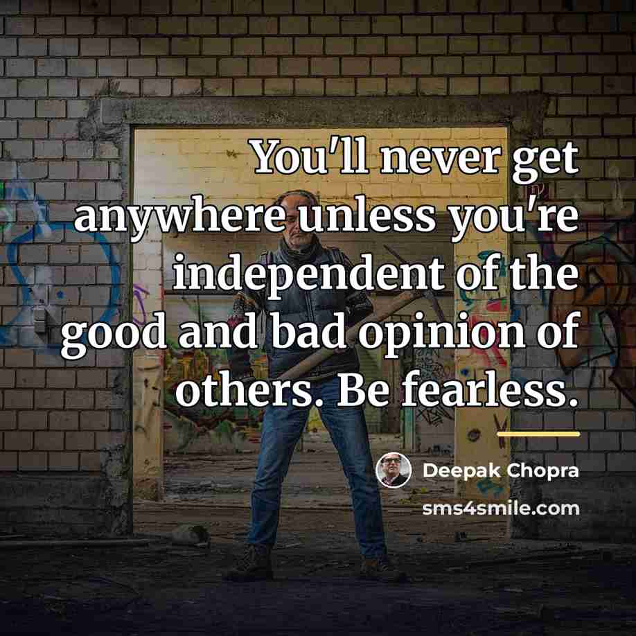 “You'll never get anywhere unless you're independent of the good…” quote by Deepak Chopra