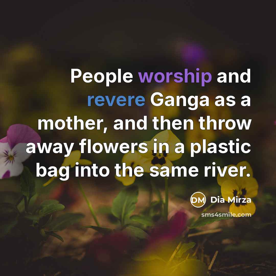 “People worship and revere Ganga as a mother, and then…” quote by Dia Mirza