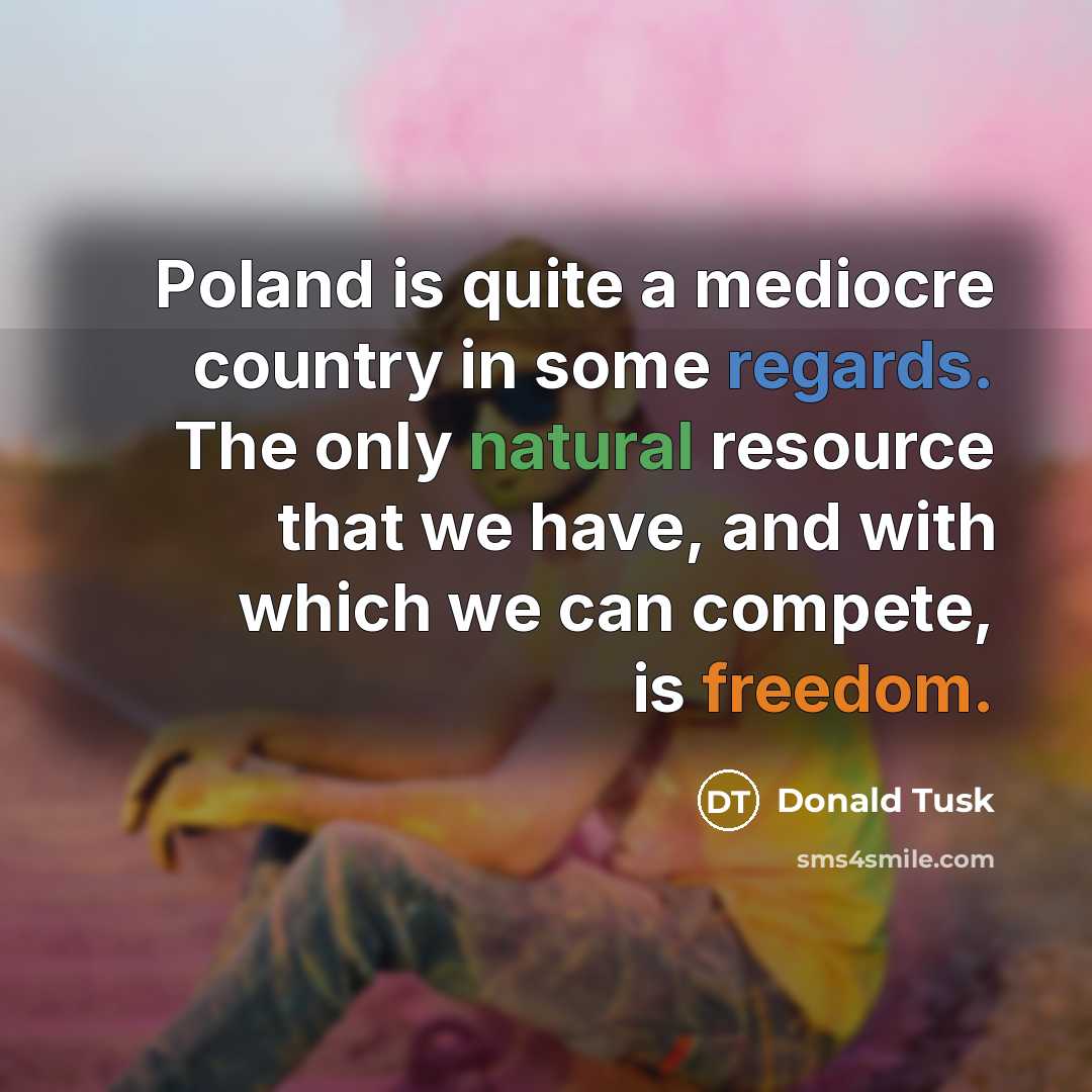 “Poland is quite a mediocre country in some regards. The…” quote by Donald Tusk