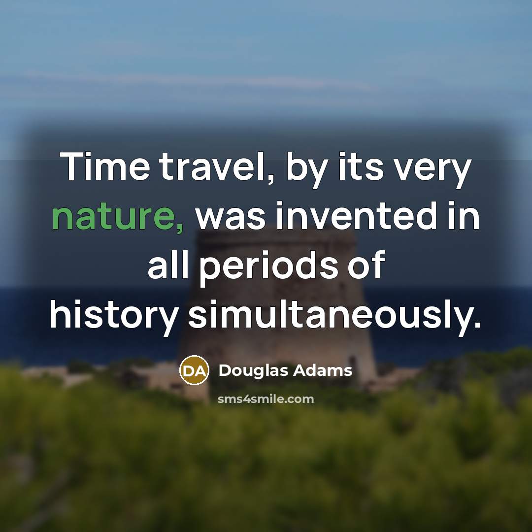 “Time travel, by its very nature, was invented in all…” quote by Douglas Adams