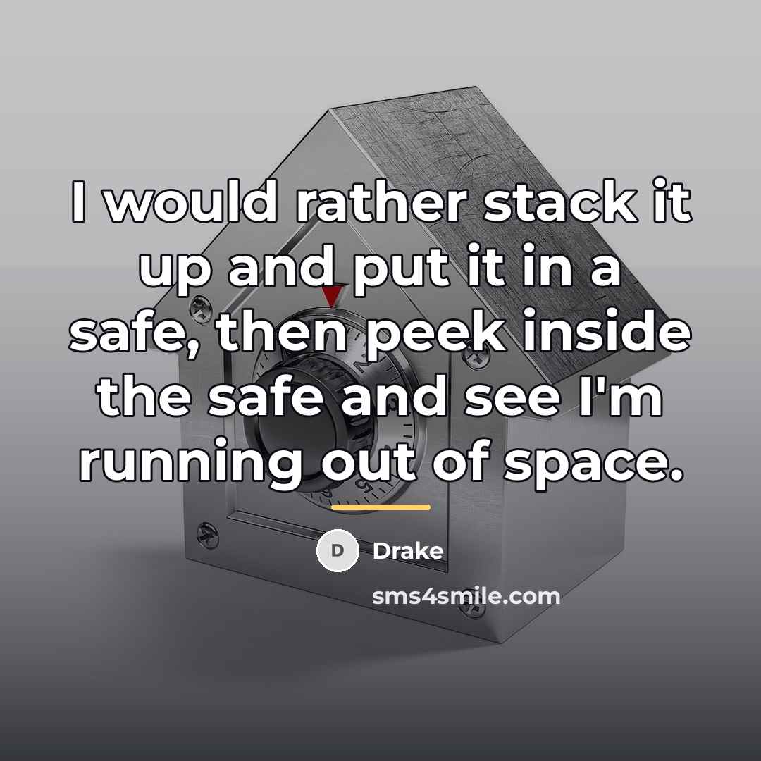 “I would rather stack it up and put it in…” quote by Drake