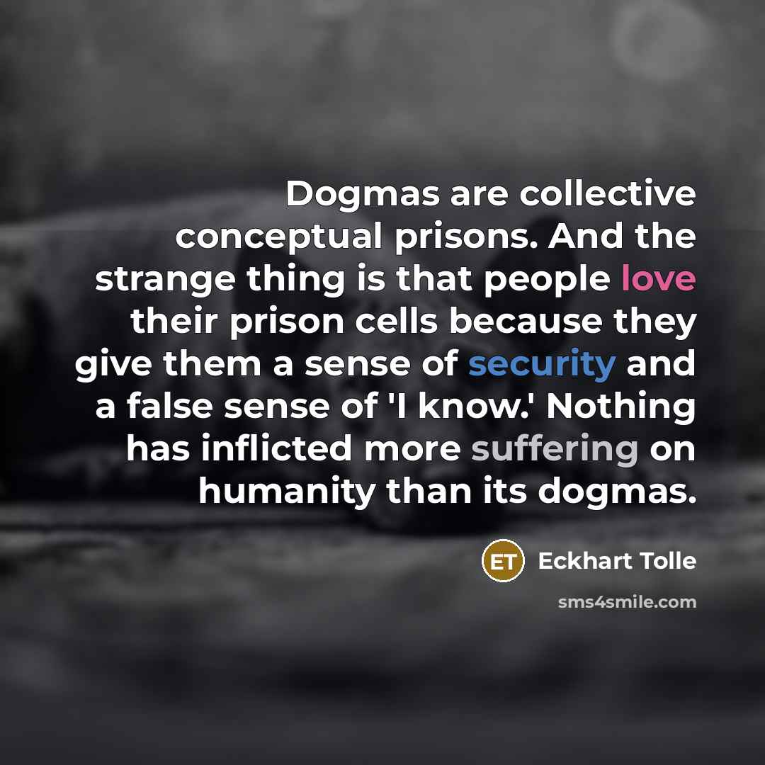 “Dogmas are collective conceptual prisons. And the strange thing is…” quote by Eckhart Tolle