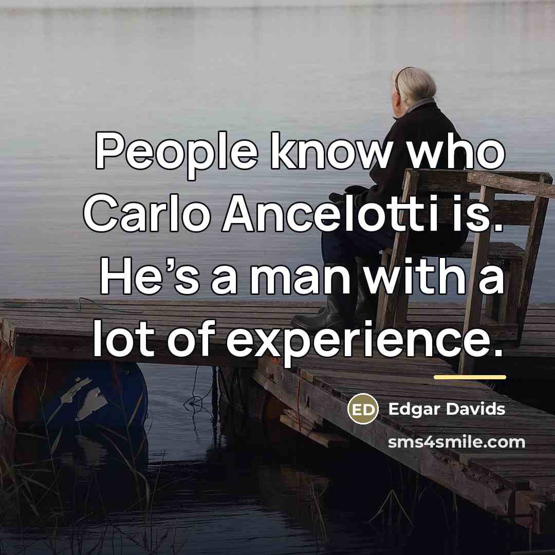 “People know who Carlo Ancelotti is. He's a man with…” quote by Edgar Davids