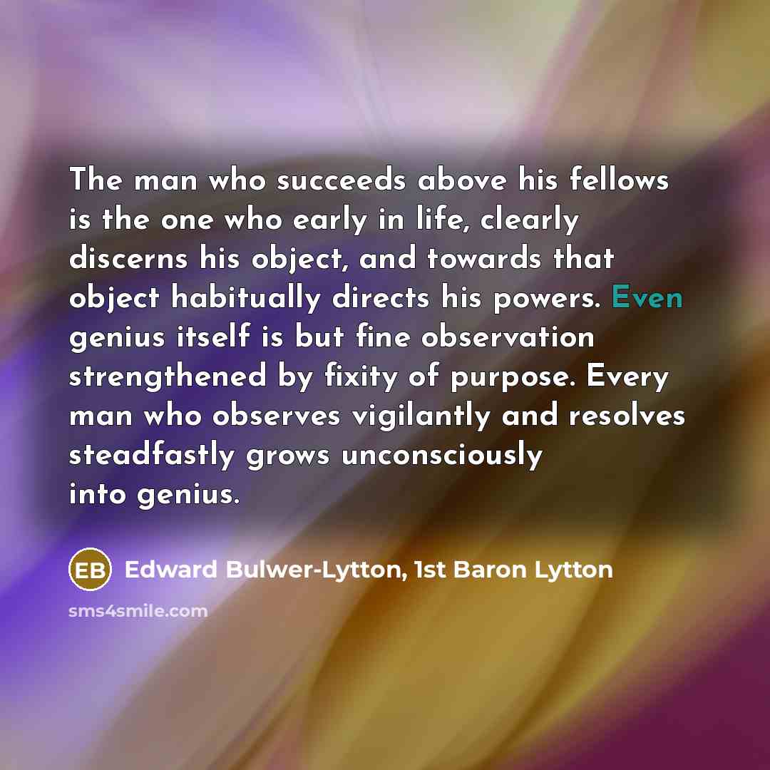 “The man who succeeds above his fellows is the one…” quote by Edward Bulwer-Lytton, 1st Baron Lytton
