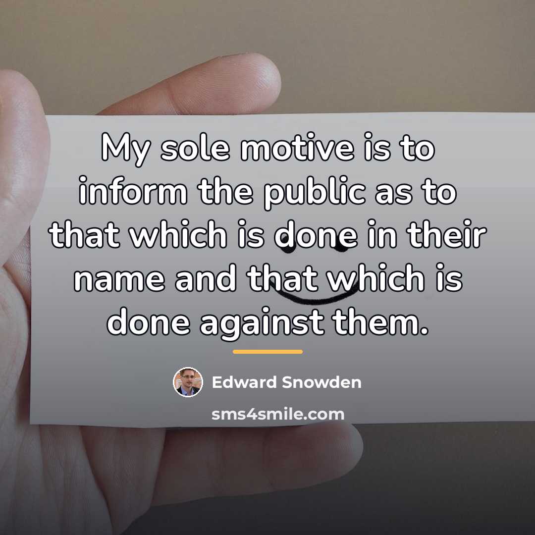“My sole motive is to inform the public as to…” quote by Edward Snowden