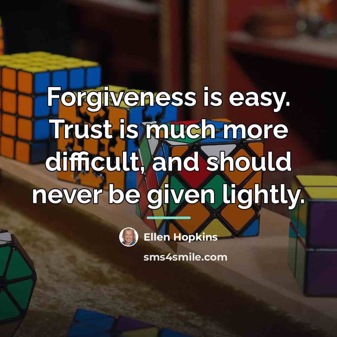 “Forgiveness is easy. Trust is much more difficult, and should…” quote by Ellen Hopkins
