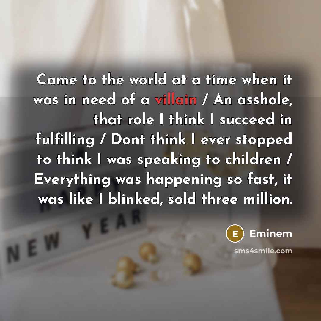 “Came to the world at a time when it was…” quote by Eminem