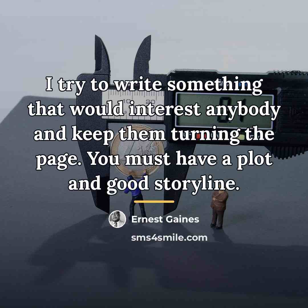 “I try to write something that would interest anybody and…” quote by Ernest Gaines