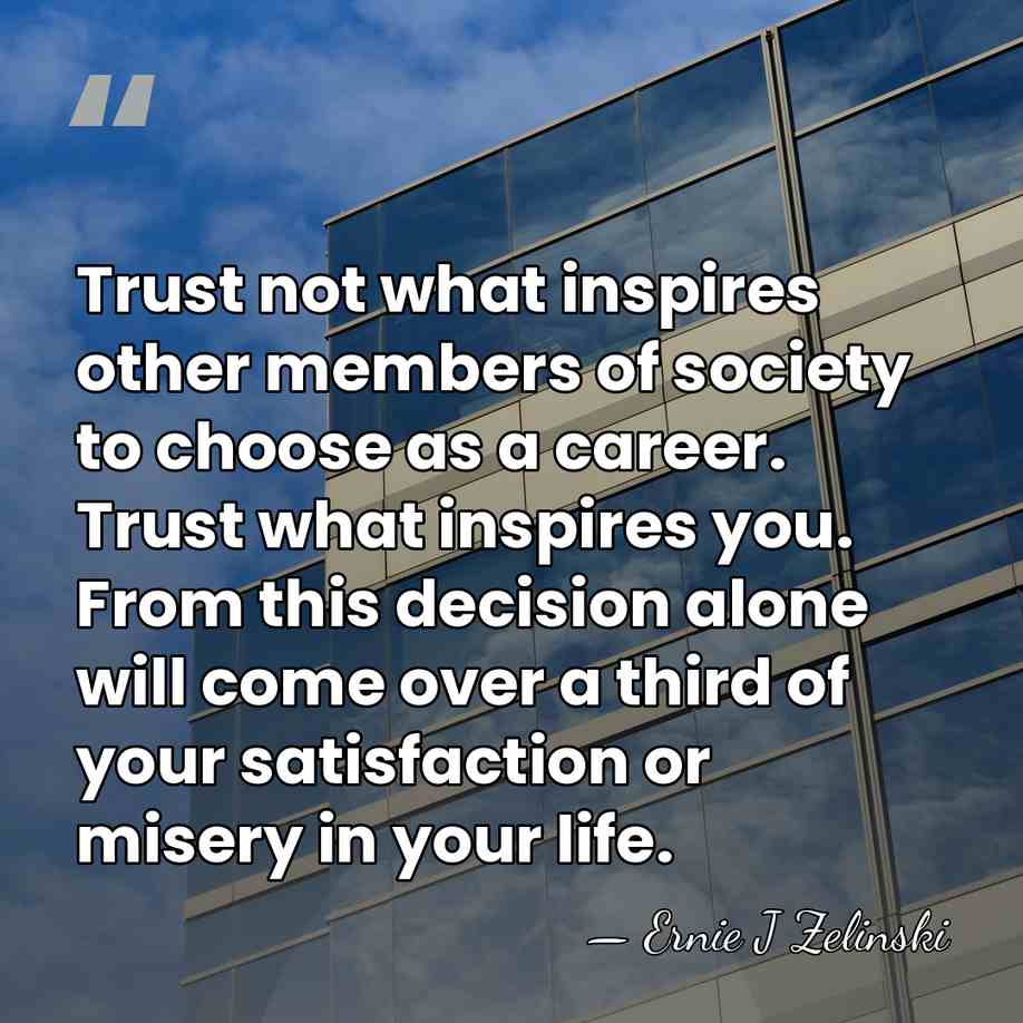 Trust not what inspires other members of society to choose as a&hellip; - Ernie J Zelinski