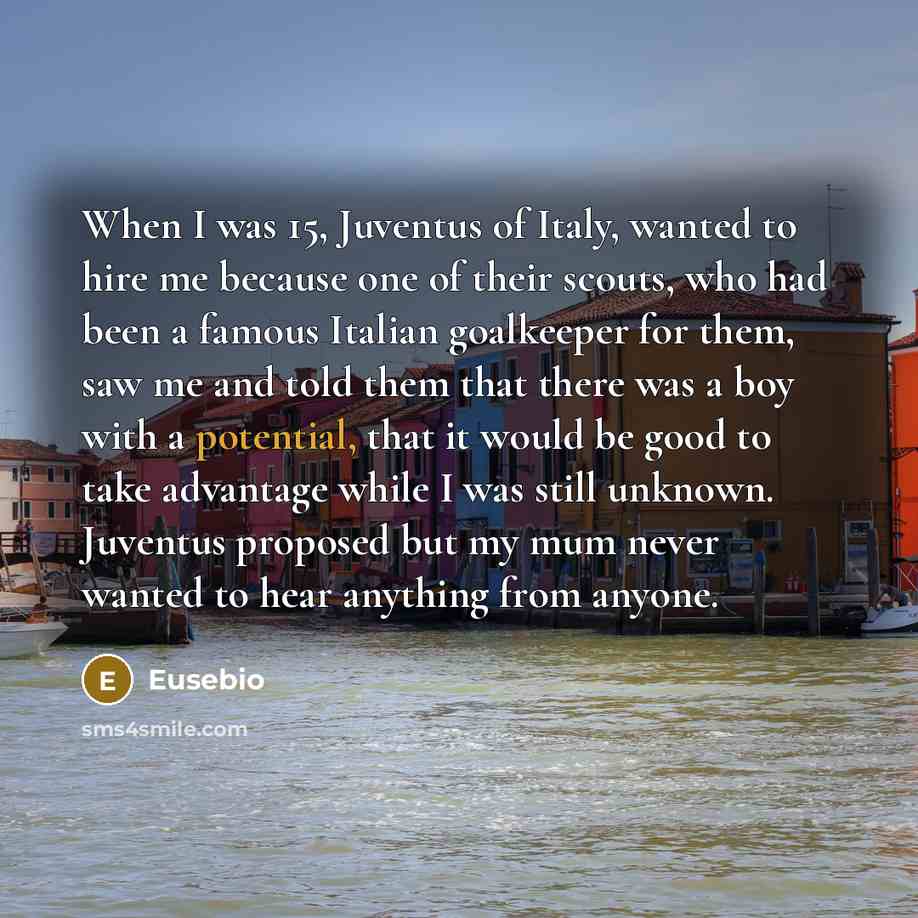 “When I was 15, Juventus of Italy, wanted to hire…” quote by Eusebio