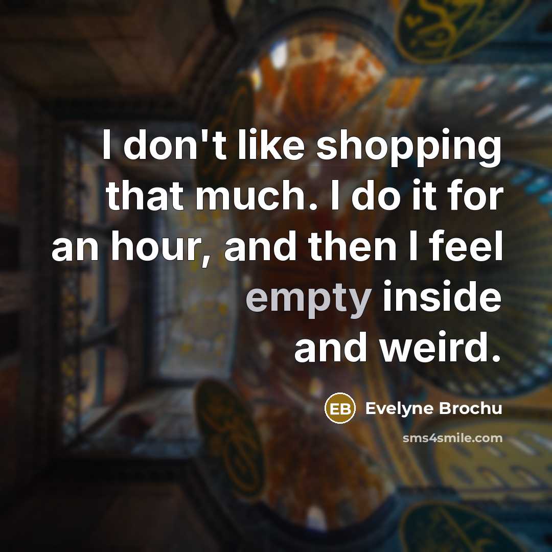 “I don't like shopping that much. I do it for…” quote by Evelyne Brochu