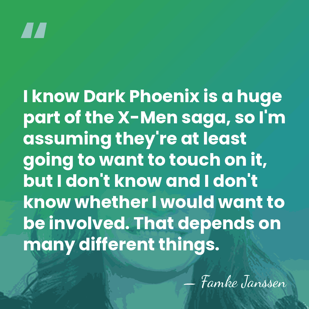 I know Dark Phoenix is a huge part of the X-Men saga,&hellip; - Famke Janssen