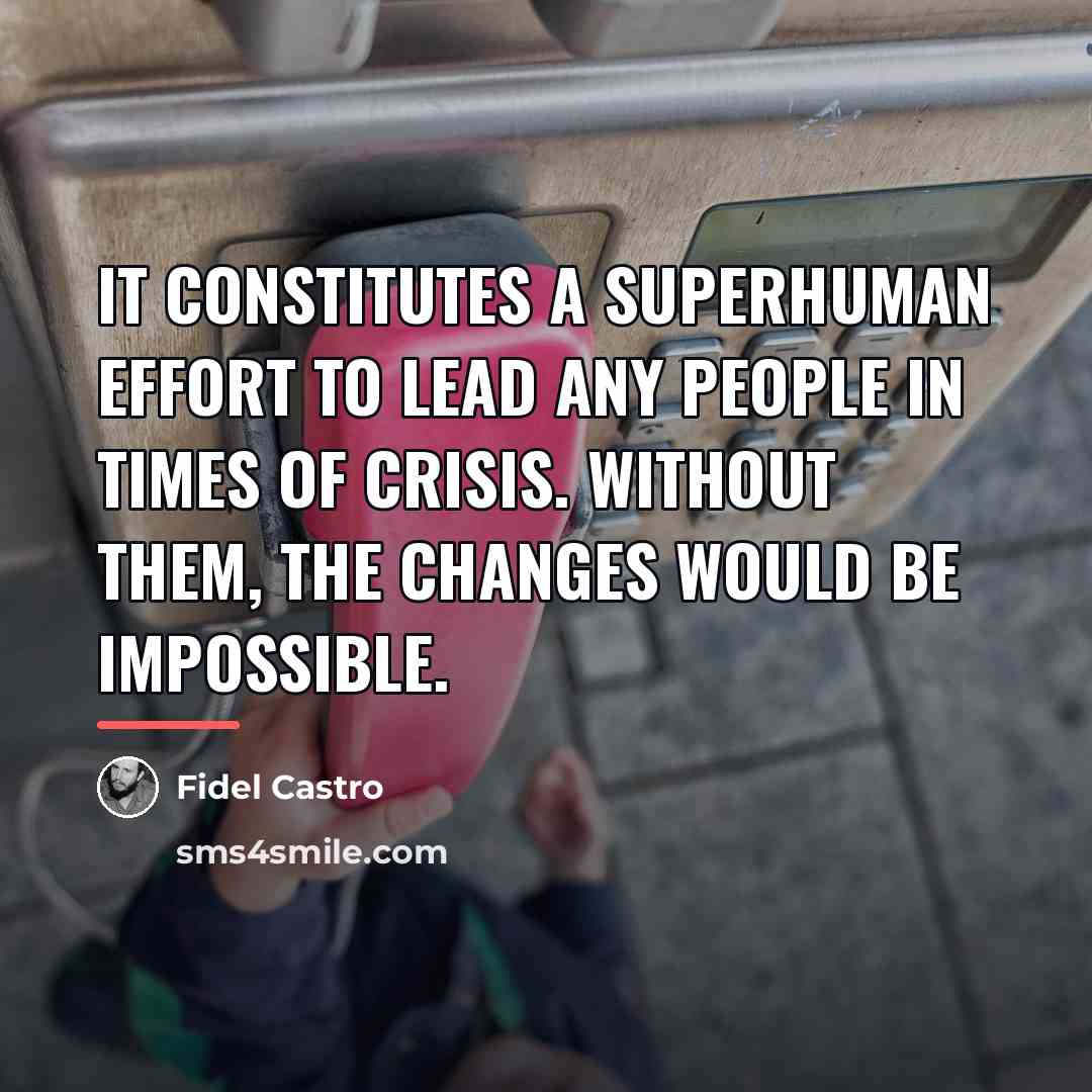 “It constitutes a superhuman effort to lead any people in…” quote by Fidel Castro
