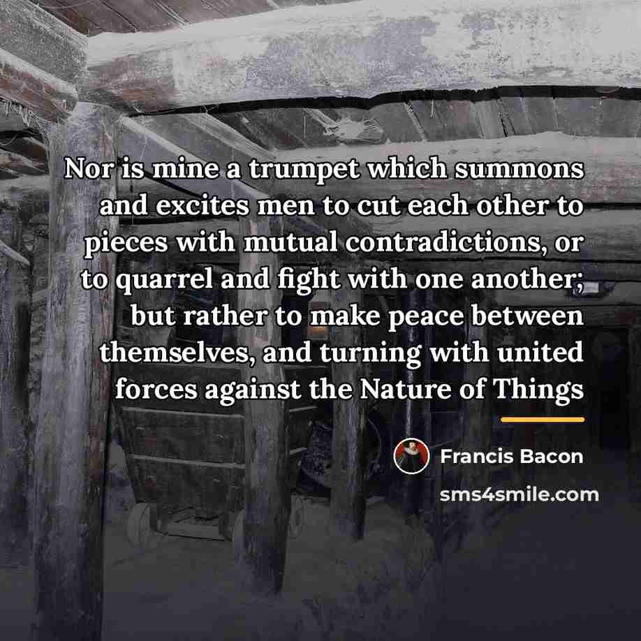 “Nor is mine a trumpet which summons and excites men…” quote by Francis Bacon