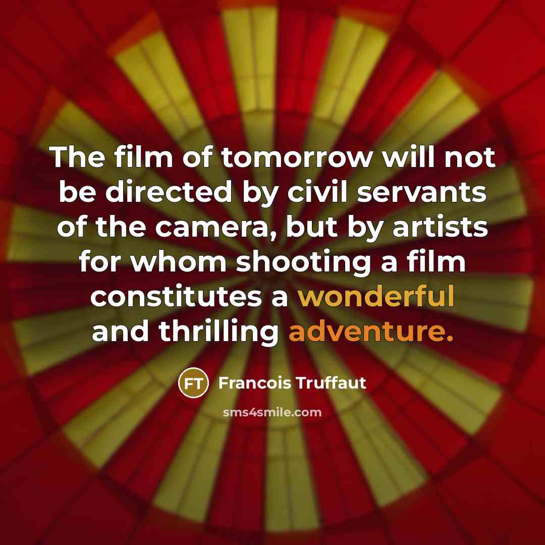 “The film of tomorrow will not be directed by civil…” quote by Francois Truffaut