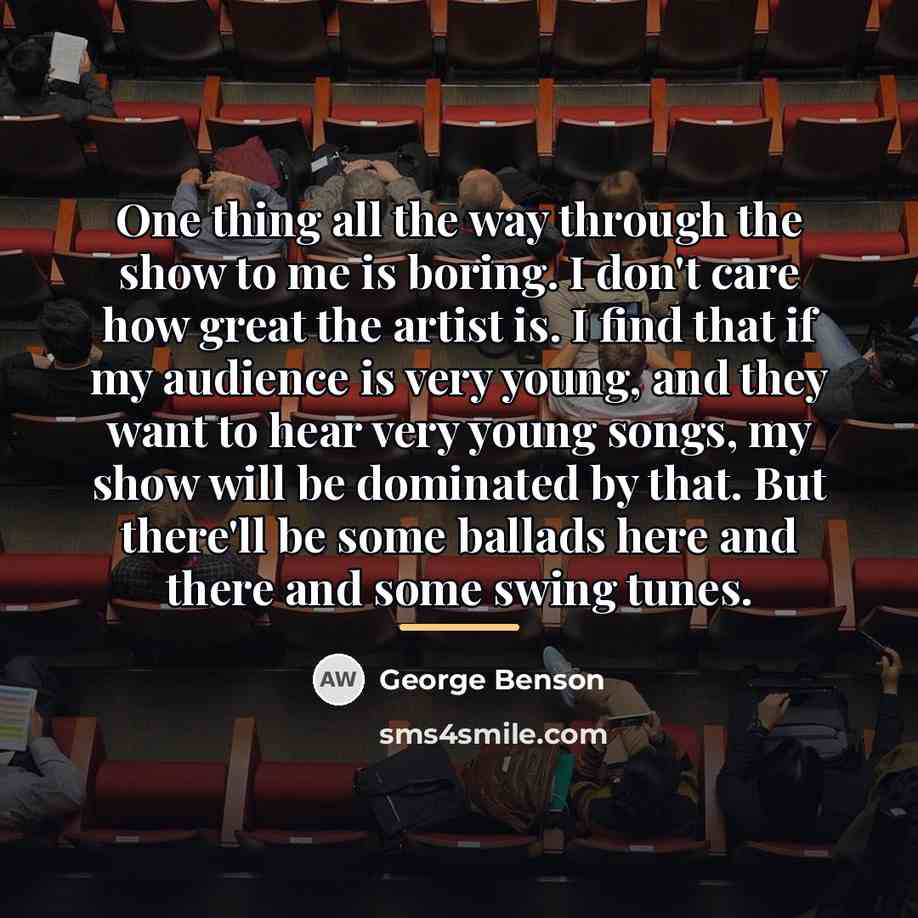 “One thing all the way through the show to me…” quote by George Benson