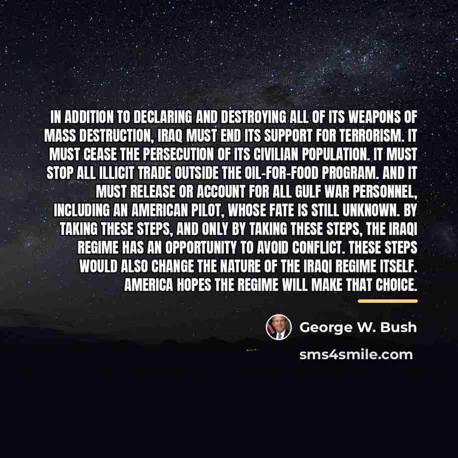 “In addition to declaring and destroying all of its weapons…” quote by George W. Bush