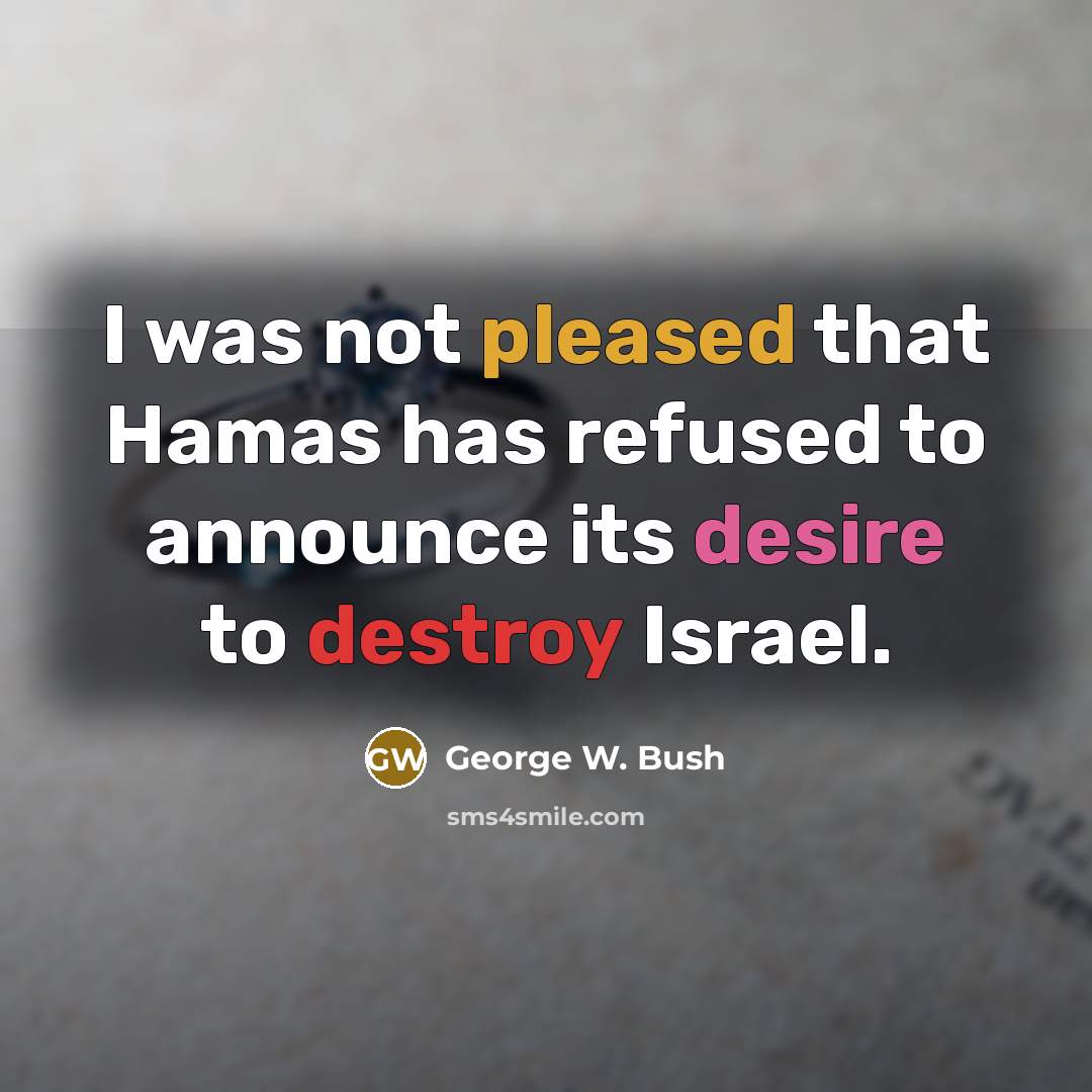 “I was not pleased that Hamas has refused to announce…” quote by George W. Bush