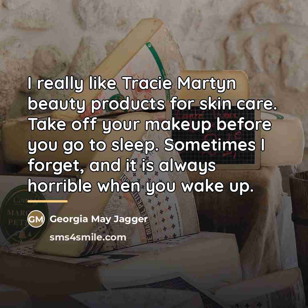 “I really like Tracie Martyn beauty products for skin care.…” quote by Georgia May Jagger