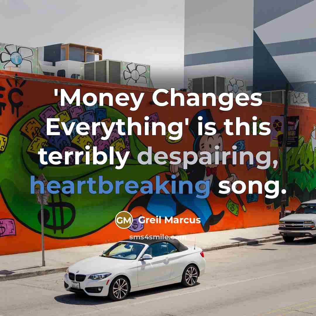 “'Money Changes Everything' is this terribly despairing, heartbreaking song.” quote by Greil Marcus