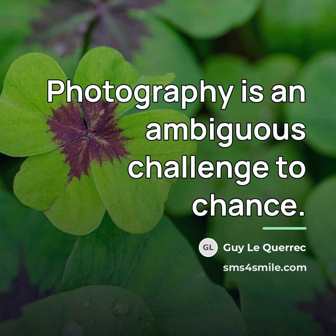 “Photography is an ambiguous challenge to chance.…” quote by Guy Le Querrec