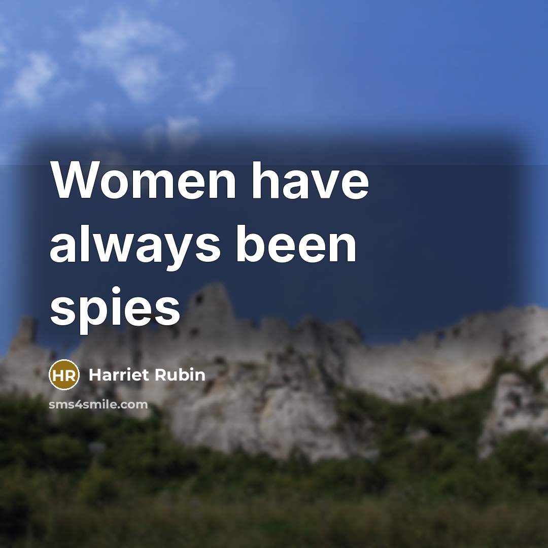 “Women have always been spies…” quote by Harriet Rubin