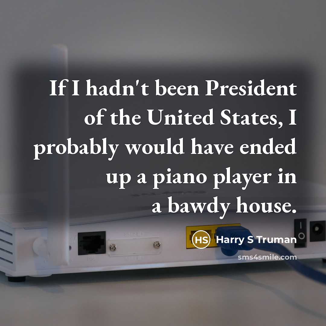 “If I hadn't been President of the United States, I…” quote by Harry S Truman
