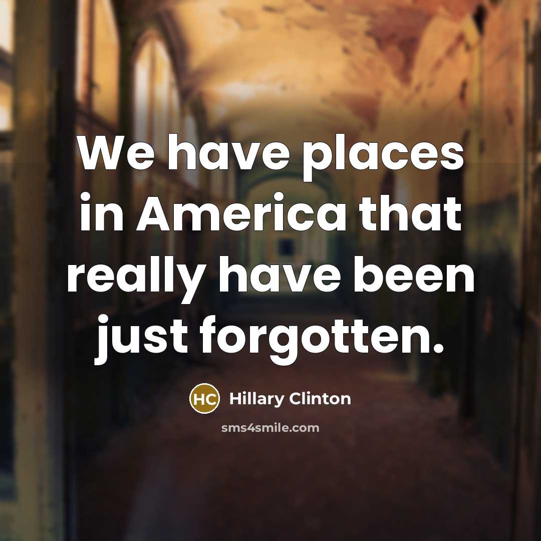 “We have places in America that really have been just…” quote by Hillary Clinton