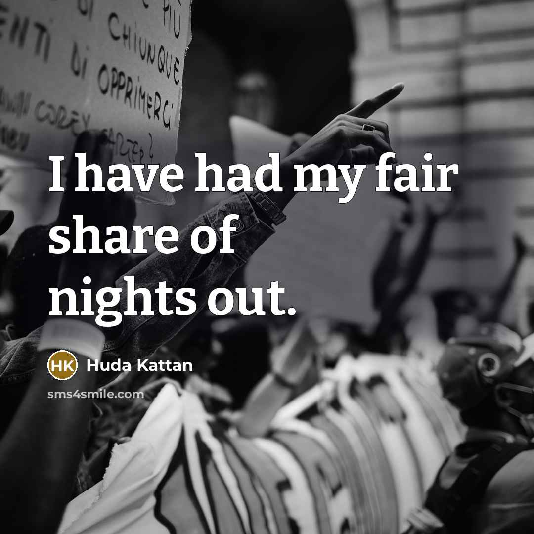 “I have had my fair share of nights out.…” quote by Huda Kattan