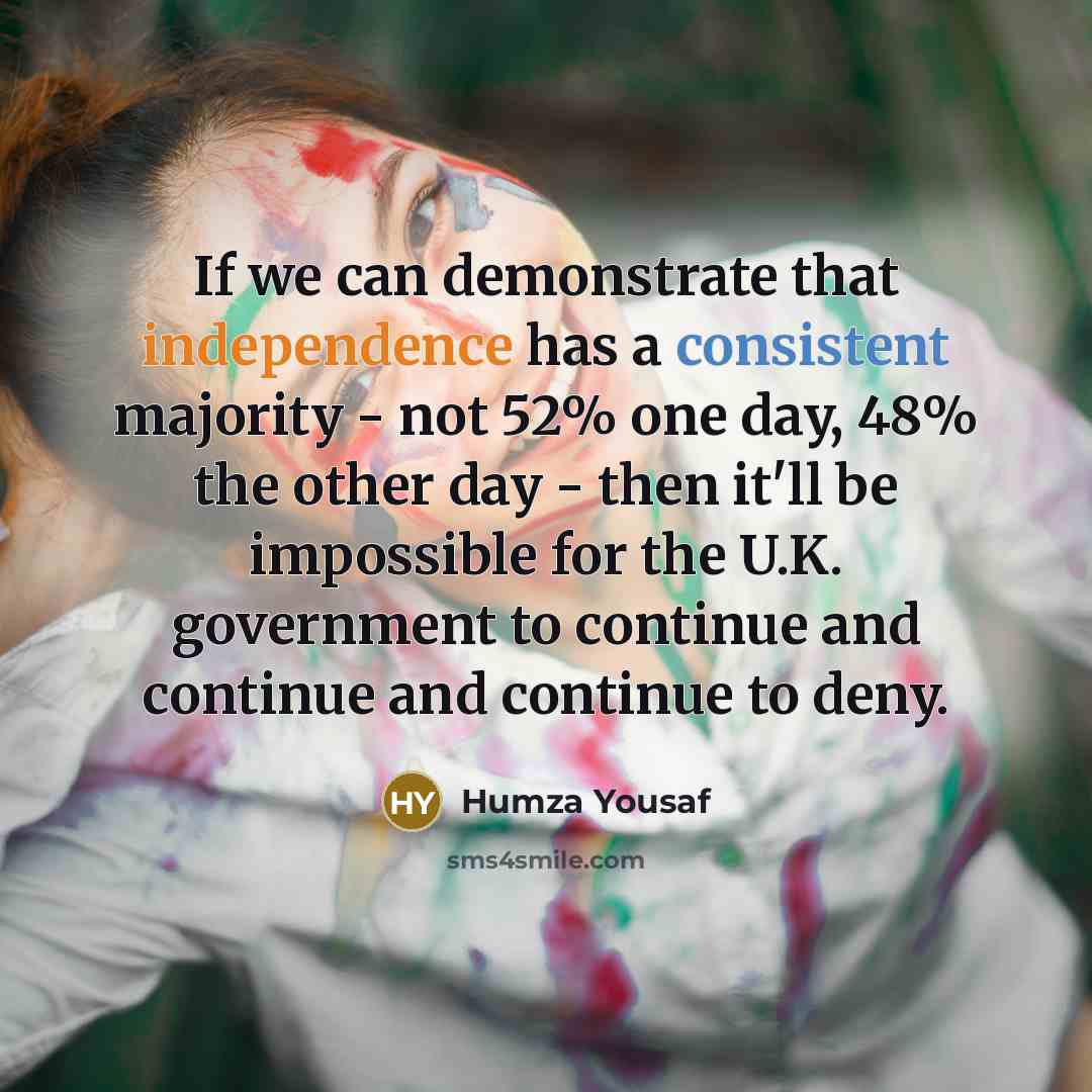“If we can demonstrate that independence has a consistent majority…” quote by Humza Yousaf