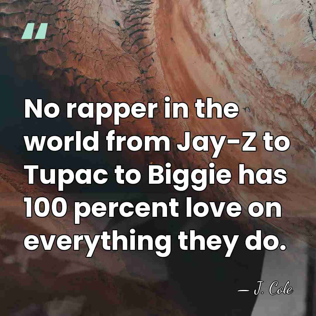 No rapper in the world from Jay-Z to Tupac to Biggie has&hellip; - J. Cole