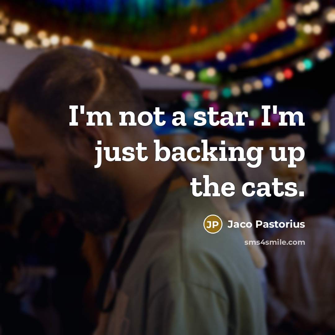 “I'm not a star. I'm just backing up the cats.…” quote by Jaco Pastorius