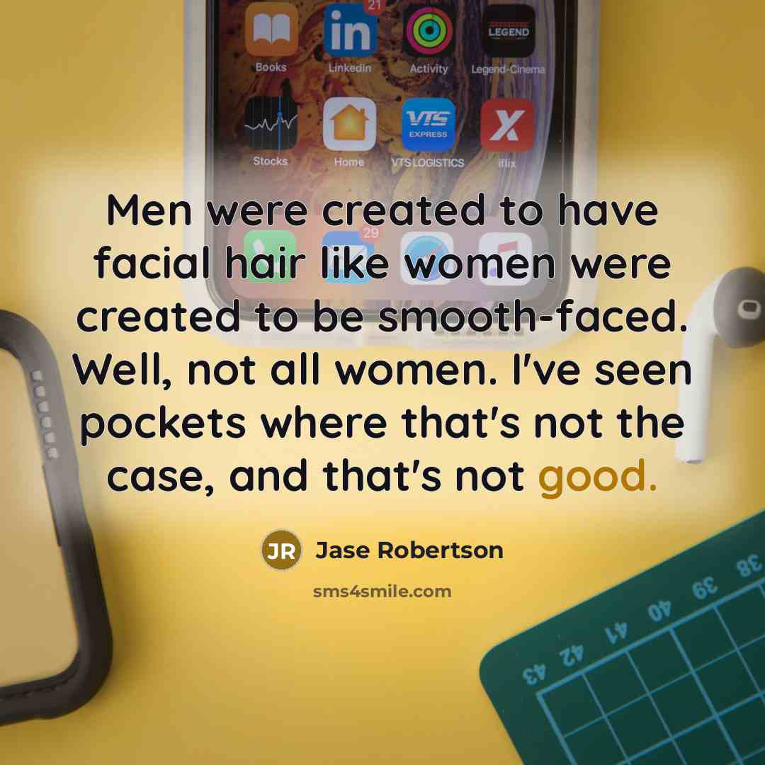 “Men were created to have facial hair like women were…” quote by Jase Robertson