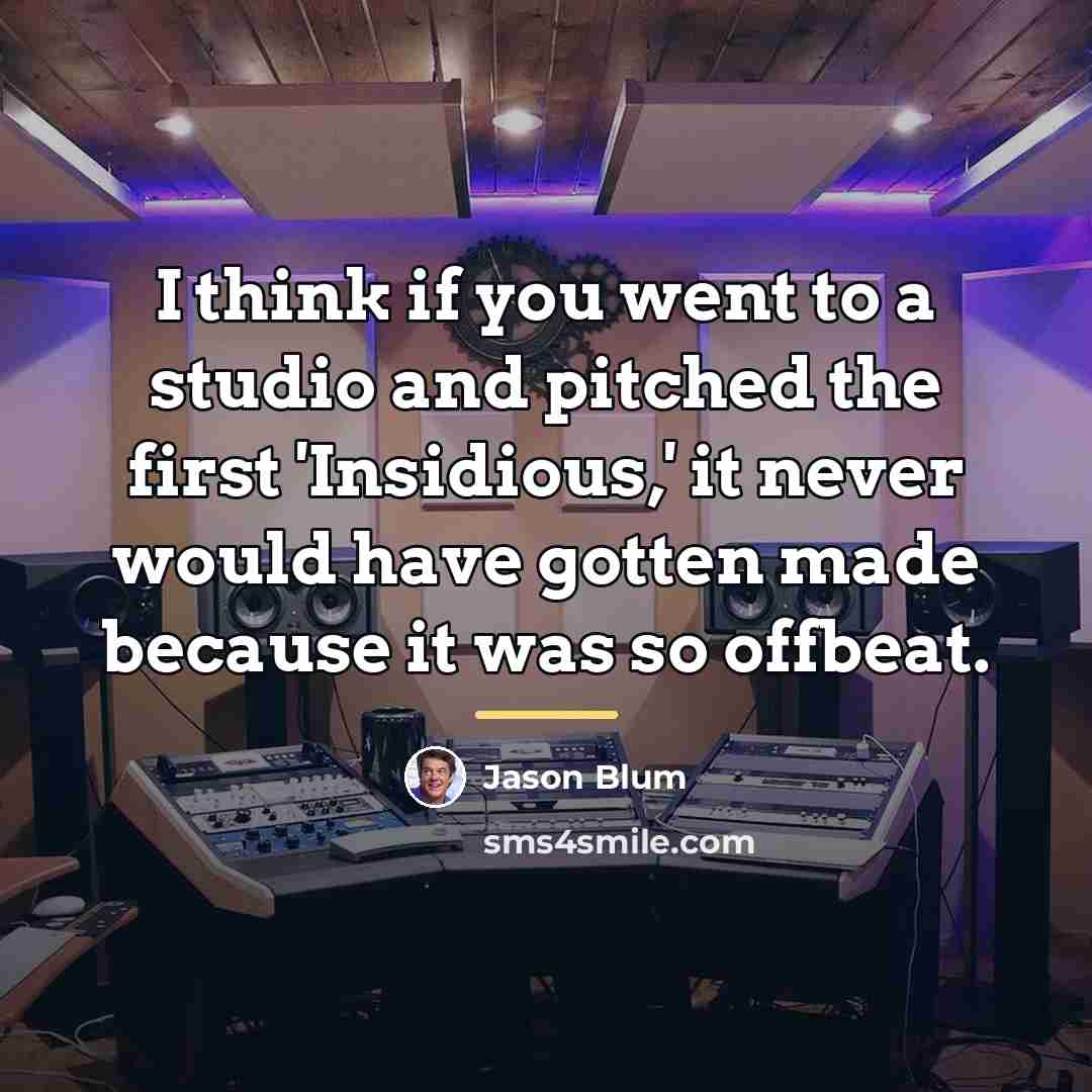 “I think if you went to a studio and pitched…” quote by Jason Blum