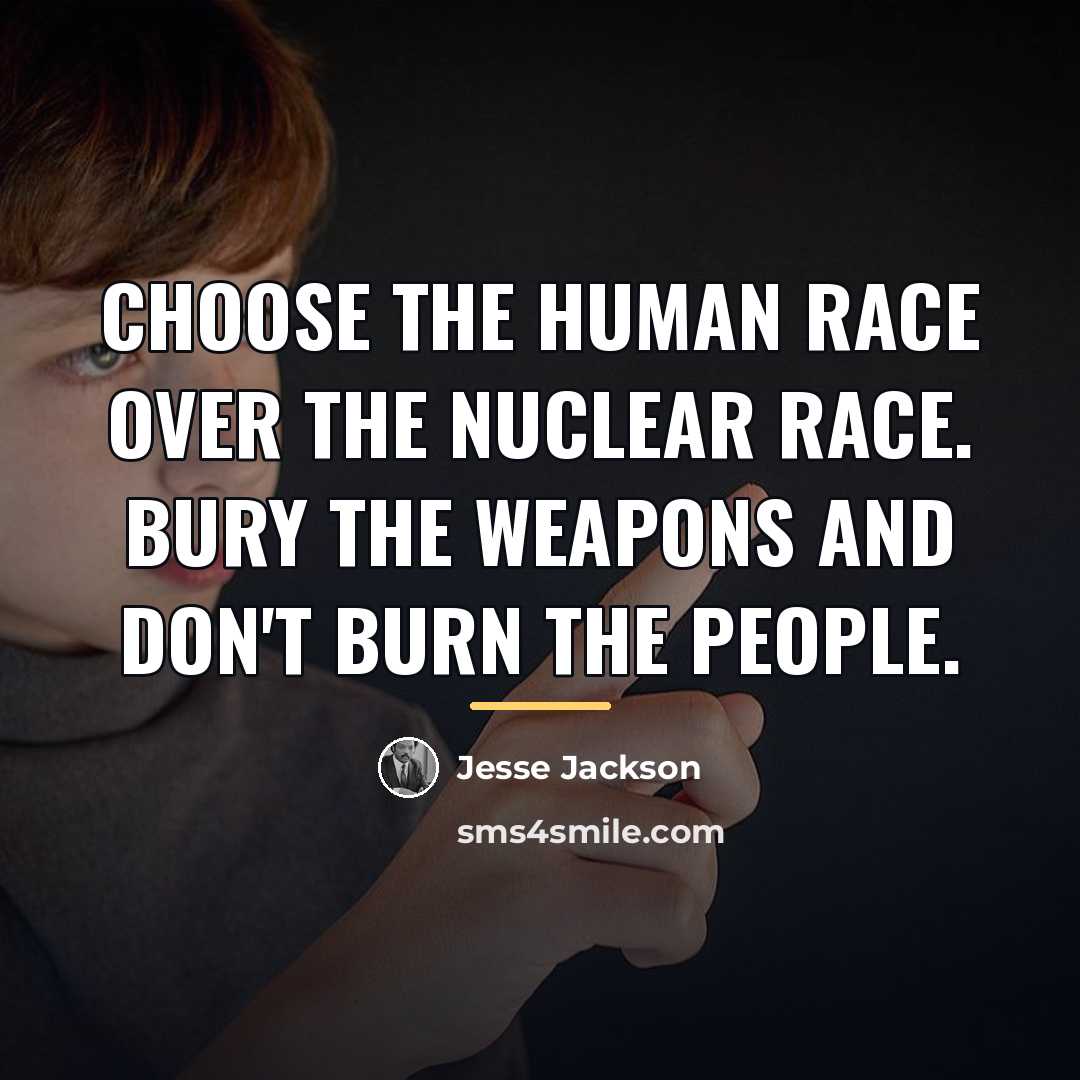 “Choose the human race over the nuclear race. Bury the…” quote by Jesse Jackson