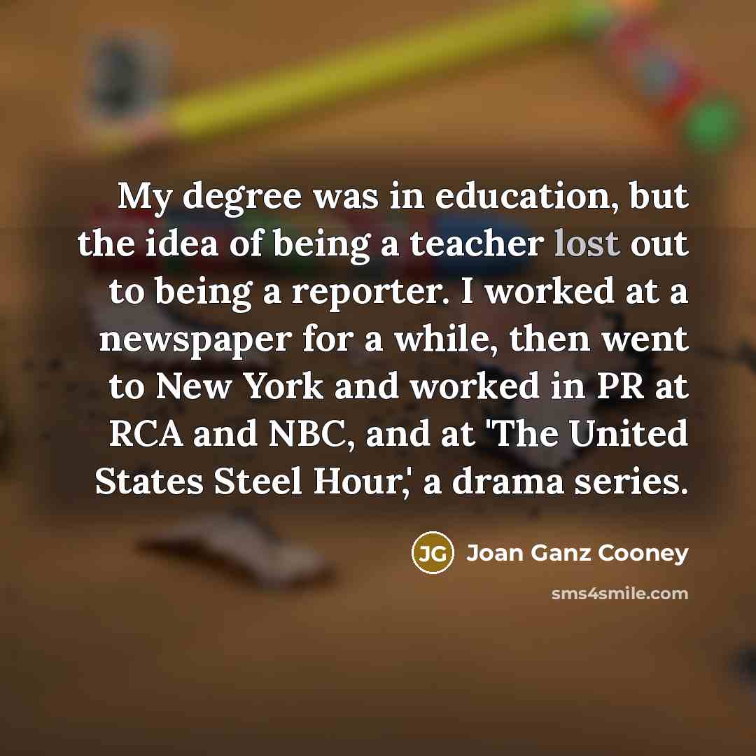 “My degree was in education, but the idea of being…” quote by Joan Ganz Cooney