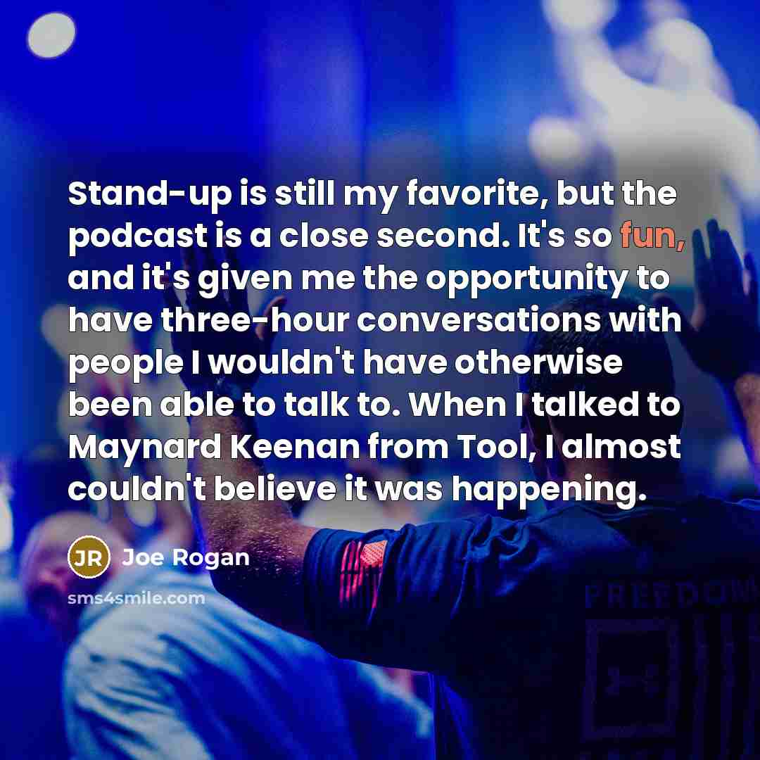“Stand-up is still my favorite, but the podcast is a…” quote by Joe Rogan