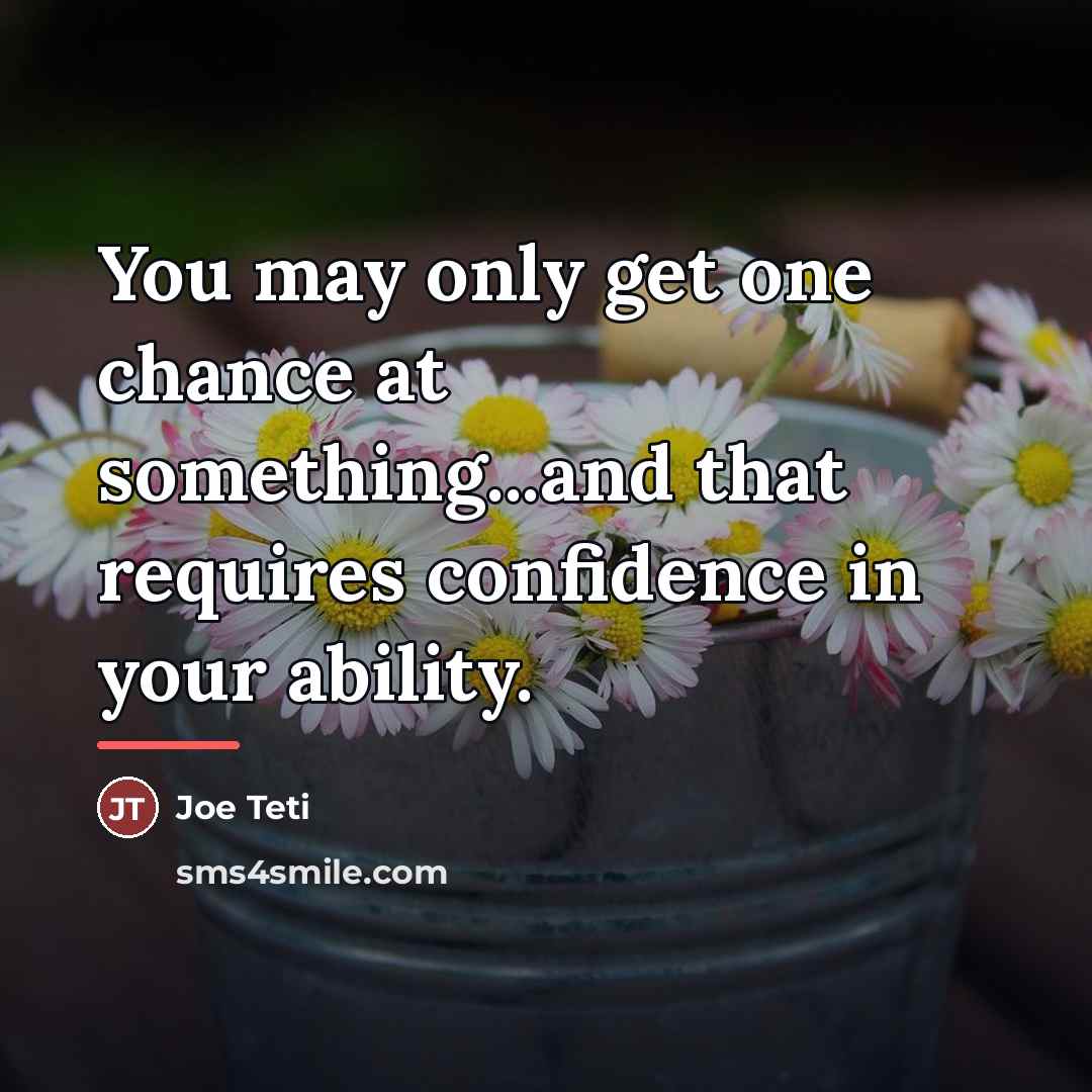 “You may only get one chance at something...and that requires…” quote by Joe Teti