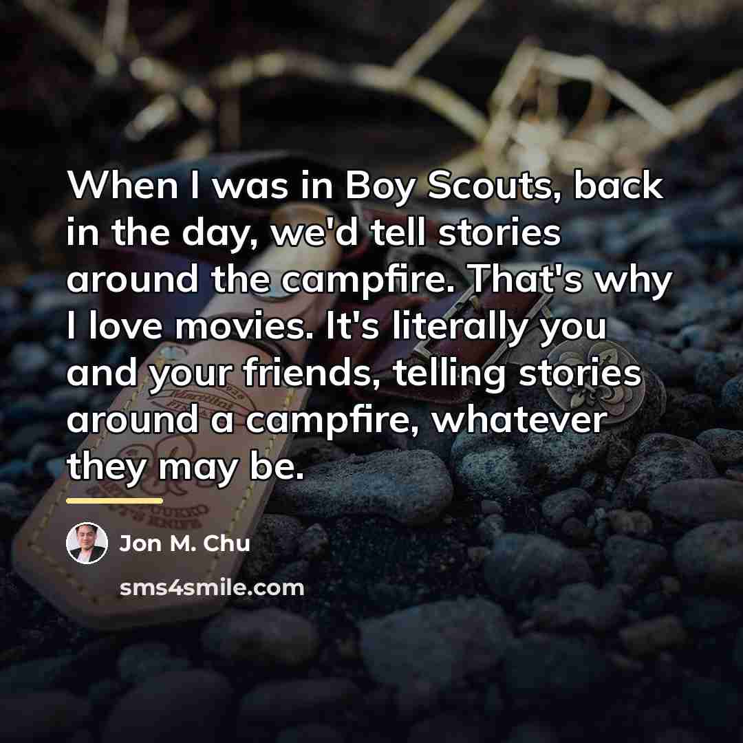 “When I was in Boy Scouts, back in the day,…” quote by Jon M. Chu
