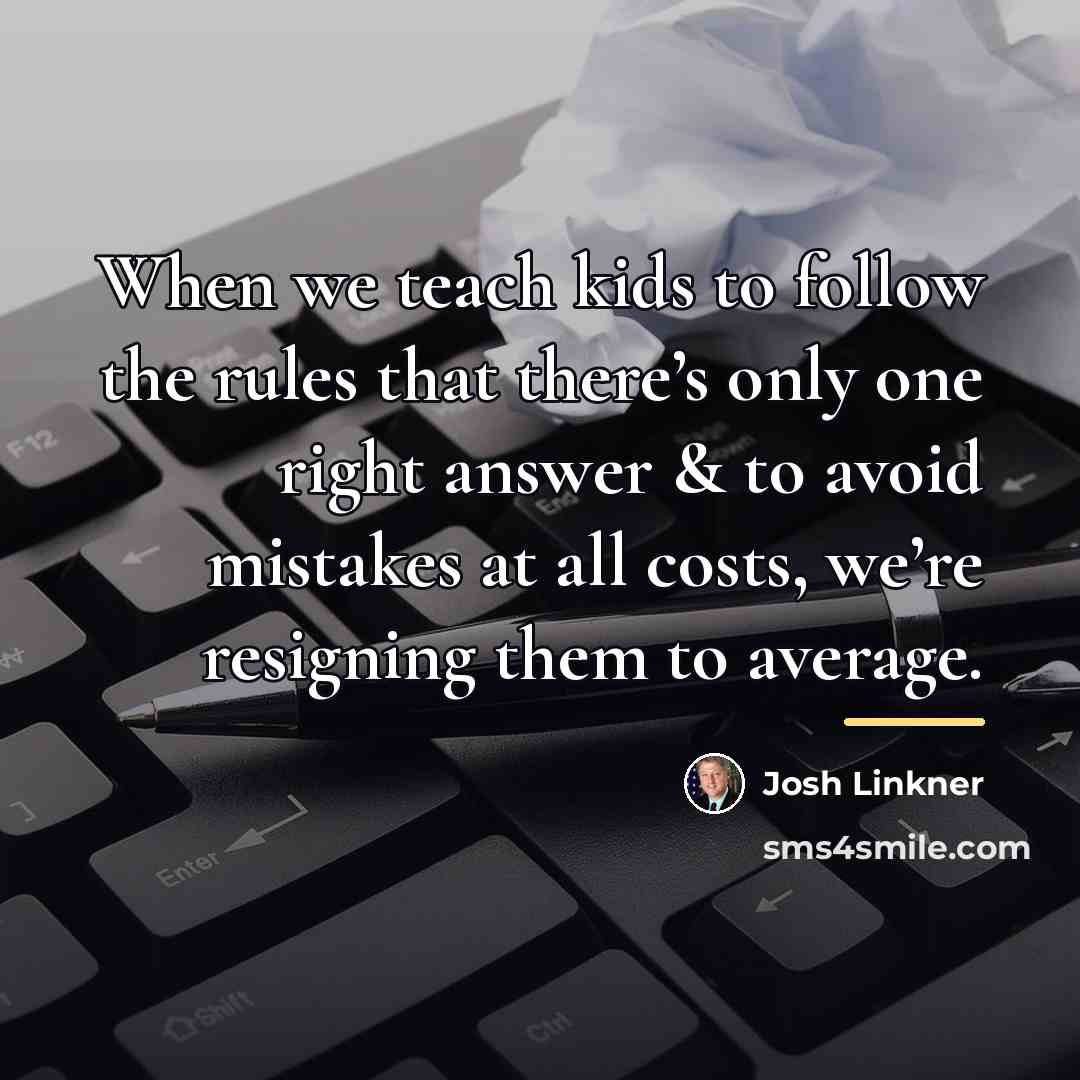“When we teach kids to follow the rules that there’s…” quote by Josh Linkner